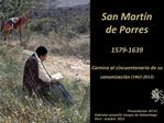 San Mart n de Porres 1579-1639 Camino al cincuentenario de su canonizaci n 1962-2012