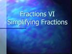 Fractions VI Simplifying Fractions