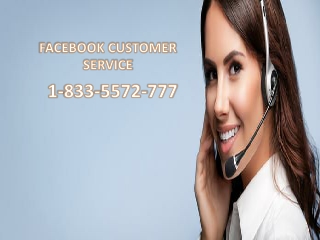 Facebook Customer Number is our online help number for Facebook 1-833-5572-777