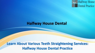 Learn About Various Teeth Straightening Services: Halfway House Dental Practice