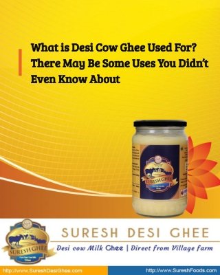 What is Desi Cow Ghee Used For? There May Be Some Uses You Didn’t Even Know About