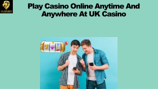 Play Casino Online Anytime And Anywhere At UK Casino