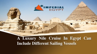 A Luxury Nile Cruise In Egypt Can Include Different Sailing Vessels