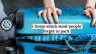 5 Items which most people forget to pack