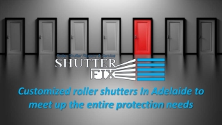 Customized roller shutters In Adelaide to meet up the entire protection needs