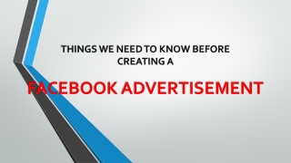 THINGS WE NEED TO KNOW BEFORE CREATING A FACEBOOK ADVERTISEMENT