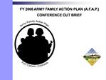 FY 2006 ARMY FAMILY ACTION PLAN A.F.A.P. CONFERENCE OUT BRIEF