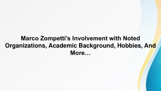 Marco Zompetti’s Involvement with Noted Organizations, Academic Background, Hobbies, And More…