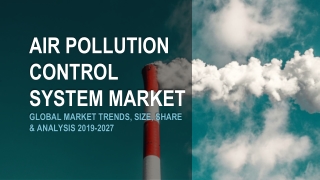 Air Pollution Control System Market Share, Growth, Trends & Forecast Report 2019-2027
