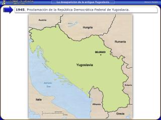 1945 . Proclamación de la República Democrática Federal de Yugoslavia.