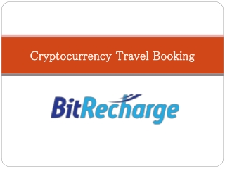 BITRECHARGE-One for all Cryptocurrency Travel Booking.