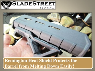 Remington Heat Shield Protects the Barrel from Melting Down Easily!