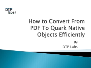 How to Convert From PDF To Quark Native Objects Efficiently