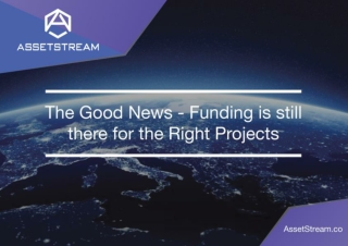 The Good News - Funding is still there for the Right Projects