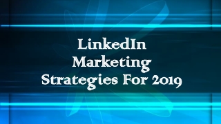 LinkedIn Marketing Strategies For 2019