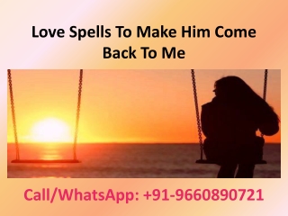 Love Spells To Make Him Come Back To Me