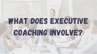 What Does Executive Coaching Involve?