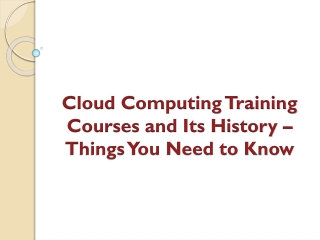 Cloud Computing Training Courses and Its History – Things You Need to Know