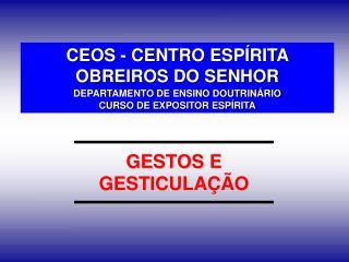 CEOS - CENTRO ESPÍRITA OBREIROS DO SENHOR DEPARTAMENTO DE ENSINO DOUTRINÁRIO CURSO DE EXPOSITOR ESPÍRITA