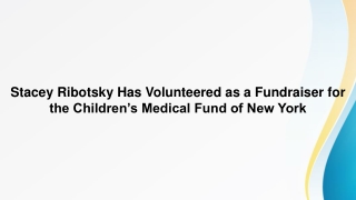 Stacey Ribotsky Has Volunteered as a Fundraiser for the Children’s Medical Fund of New York