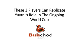 These 3 Players Can Replicate Yuvraj’s Role In The Ongoing World Cup