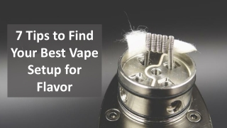 7 TIPS TO FIND YOUR BEST VAPE SETUP FOR FLAVOR