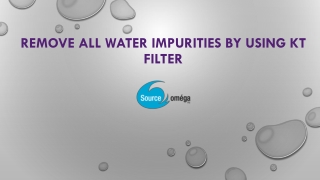Remove All Water Impurities by Using KT Filter - Source Omega