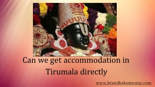 Can we get accommodation in Tirumala directly