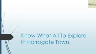 Know What All To Explore In Harrogate Town