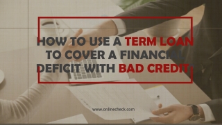 How to Use a Term Loan to Cover a Financial Deficit with Bad Credit?