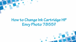 How to Change Ink Cartridge HP Envy Photo 7855?