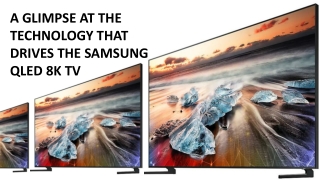 A Glimpse At The Technology That Drives The Samsung Qled 8K TV