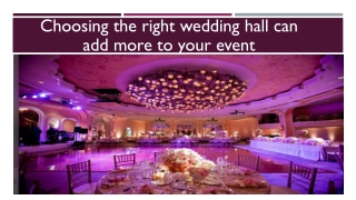 Choosing the right wedding hall can add more to your event