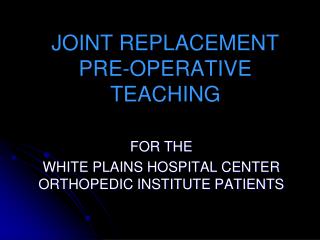 JOINT REPLACEMENT PRE-OPERATIVE TEACHING