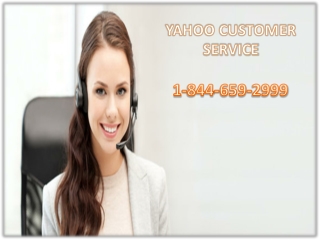 To know the Yahoo issue join Yahoo Customer Service 1-844-659-2999