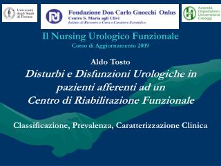 Il Nursing Urologico Funzionale Corso di Aggiornamento 2009 Aldo Tosto Disturbi e Disfunzioni Urologiche in pazienti aff