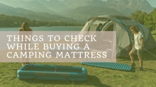 Things to check while buying a camping mattress