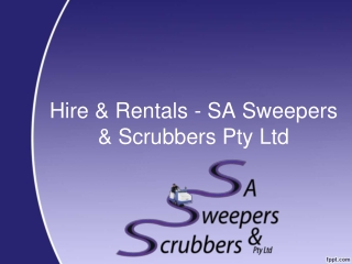 Hire & Rentals - SA Sweepers & Scrubbers Pty Ltd