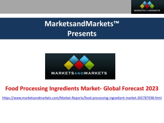 Food Processing Ingredients Market by Type &amp; Form - Global Forecast 2023