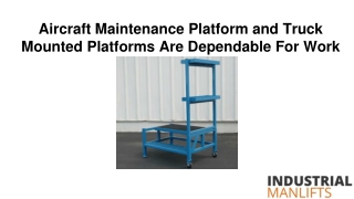 Aircraft Maintenance Platform and Truck Mounted Platforms Are Dependable For Work