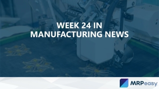 Week 24 in manufacturing news - MRPeasy