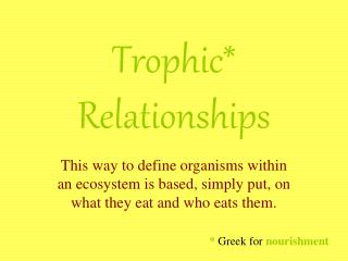 Trophic* Relationships