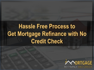 Mortgage Refinance with No Credit Check is Relief for Homeowners