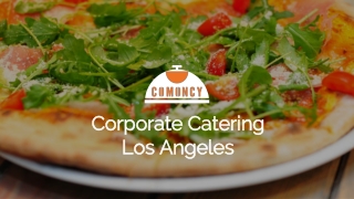 Corporate Catering Los Angeles at Comoncy