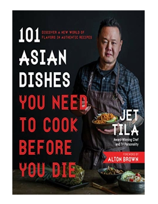 DOWNLOAD 101 Asian Dishes You Need to Cook Before You Die Discover a New World of Flavors in Authent
