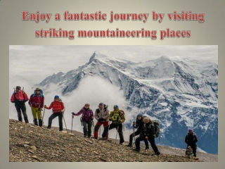Enjoy a fantastic journey by visiting striking mountaineering places