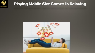 Playing Mobile Slot Games Is Relaxing