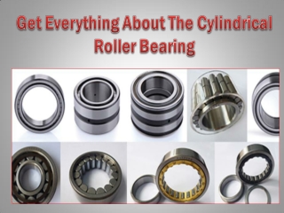 Get Everything About The Cylindrical Roller Bearing