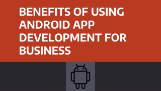 BENEFITS OF USING ANDROID APP DEVELOPMENT FOR BUSINESS