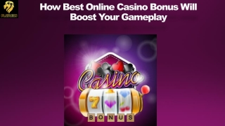 How Best Online Casino Bonus Will Boost Your Gameplay